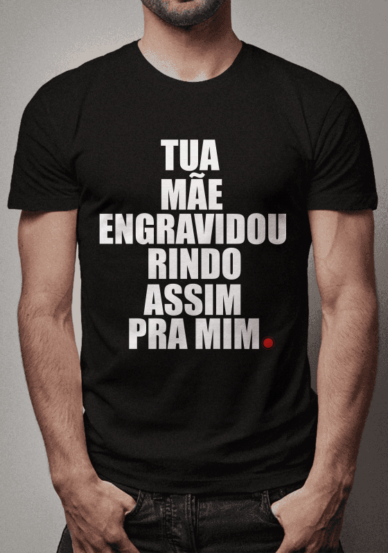 Tua mãe engravidou rindo assim pra mim