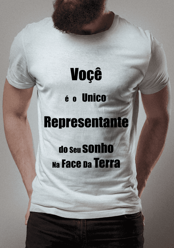 Nome do produto  VOÇÊ É O UNICO REPRESENTANTE DO SEU SONHO NA FACE DA TERRA CORRE ATRAS