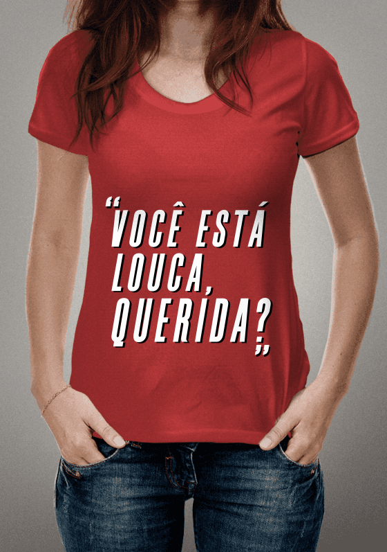 você está louca querida?